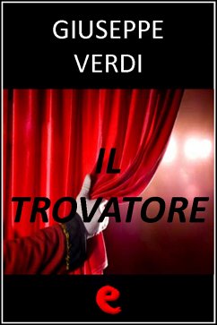 Il Trovatore (eBook, ePUB) - Cammarano, Salvadore; Emanuele Bardare, Leone; Verdi, Giuseppe