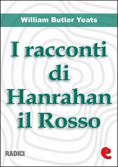 I Racconti Di Hanrahan il Rosso (Stories of Red Hanrahan) (eBook, ePUB) - Butler Yeats, William