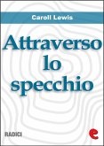 Attraverso lo Specchio (Through the Looking-Glass) (eBook, ePUB)