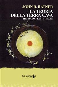 La teoria della terra cava. The hollow earth theory (eBook, ePUB) - R. Ratner, John