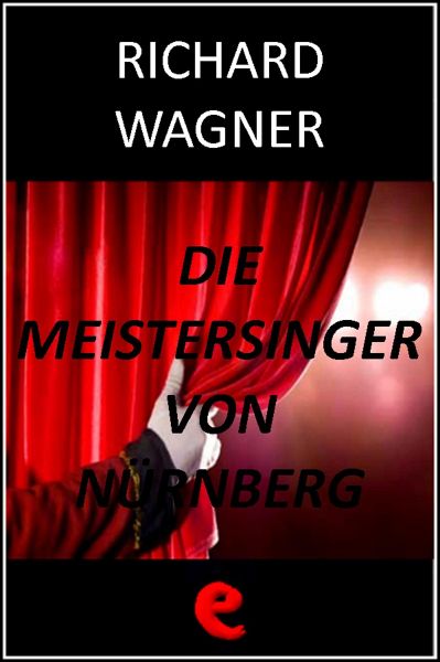 Die Meistersinger von Nürnberg (I Maestri Cantori di Norimberga) (eBook, ePUB) - Wagner, Richard