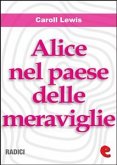 Alice nel Paese delle Meraviglie (Alice's Adventures In Wonderland ) (eBook, ePUB)