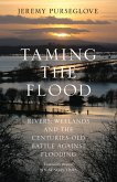 Taming the Flood: Rivers, Wetlands and the Centuries-Old Battle Against Flooding (eBook, ePUB)