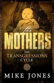 Transgressions Cycle: The Mothers (eBook, ePUB) Transgressions Cycle: The Mothers (eBook, ePUB)