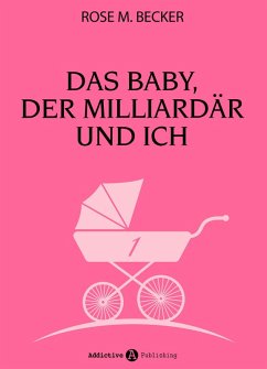 Das Baby, der Milliardär und ich - 1 (eBook, ePUB) - M. Becker, Rose