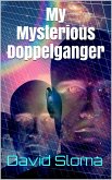 My Mysterious Doppelganger (eBook, ePUB) My Mysterious Doppelganger (eBook, ePUB)