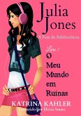 Julia Jones - A Fase da Adolescencia - Livro 1 - O Meu Mundo em Ruinas (eBook, ePUB)