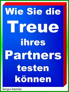 Wie Sie die Treue ihres Partners testen können (eBook, ePUB) - Anastolsky, Georgius