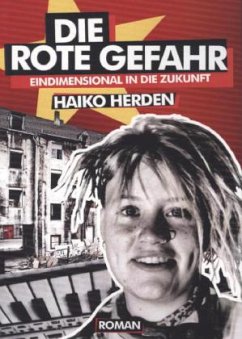 Die Rote Gefahr - Eindimensional in die Zukunft - Herden, Haiko Die Rote Gefahr - Eindimensional in die Zukunft - Herden, Haiko