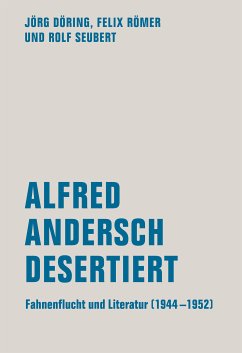 Alfred Andersch desertiert (eBook, ePUB) - Döring, Jörg; Römer, Felix; Seubert, Rolf