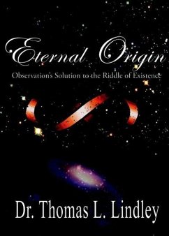 Eternal Origin: Observation's Solution to the Riddle of Existence (eBook, ePUB) - Thomas Lindley