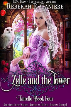Zelle and the Tower (Fairelle, #4) (eBook, ePUB) - Ganiere, Rebekah R.