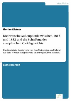 Die britische Außenpolitik zwischen 1815 und 1832 und die Schaffung des europäischen Gleichgewichts (eBook, PDF) - Kistner, Florian