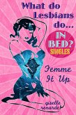 Femme It Up (What Do Lesbians Do In Bed? SINGLES) (eBook, ePUB)