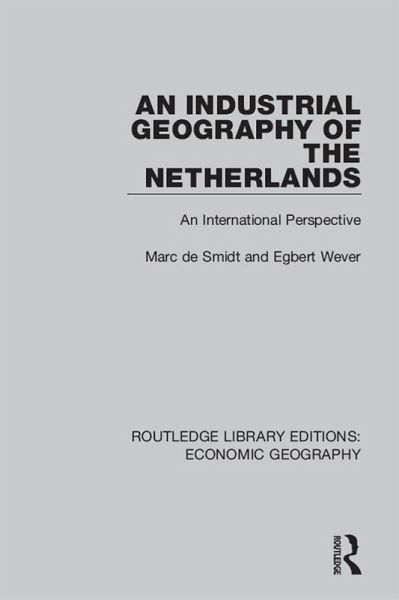 An Industrial Geography of the Netherlands (eBook, ePUB) An Industrial Geography of the Netherlands (eBook, ePUB)
