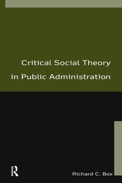 Critical Social Theory in Public Administration (eBook, ePUB) - Box, Richard C