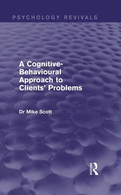 A Cognitive-Behavioural Approach to Clients' Problems (Psychology Revivals) (eBook, PDF) - Scott, Michael J.