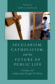 Secularism, Catholicism, and the Future of Public Life (eBook, PDF)