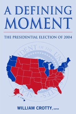 A Defining Moment: The Presidential Election of 2004 (eBook, ePUB) - Crotty, William J.