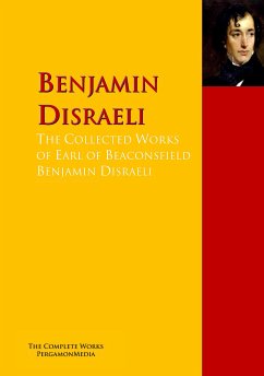 The Collected Works of Earl of Beaconsfield Benjamin Disraeli (eBook, ePUB) - Disraeli, Benjamin