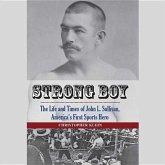 Strong Boy: The Life and Times of John L. Sullivan, America's First Sports Hero