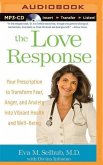 The Love Response: Your Prescription to Turn Off Fear, Anger, and Anxiety to Achieve Vibrant Health and Transform Your Life
