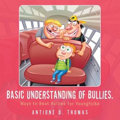 Basic Understanding of Bullies. - Thomas, Antione D.
