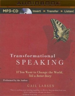 Transformational Speaking: If You Want to Change the World, Tell a Better Story - Larsen, Gail