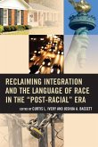 Reclaiming Integration and the Language of Race in the &quote;Post-Racial&quote; Era