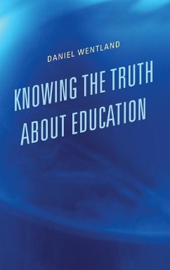 Knowing the Truth about Education - Wentland, Daniel