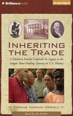 Inheriting the Trade: A Northern Family Confronts Its Legacy as the Largest Slave-Trading Dynasty in U.S. History - Dewolf, Thomas Norman