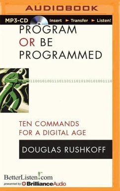 Program or Be Programmed: Ten Commands for a Digital Age - Rushkoff, Douglas