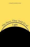 The Story They Told Us of Light: Poems