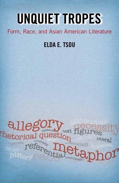 Unquiet Tropes: Form, Race, and Asian American Literature - Tsou, Elda E.