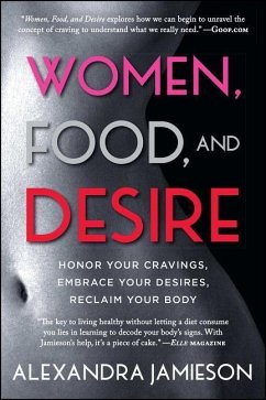 Women, Food, and Desire: Honor Your Cravings, Embrace Your Desires, Reclaim Your Body - Jamieson, Alexandra