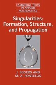 Singularities: Formation, Structure, and Propagation - Eggers, J.; Fontelos, M A