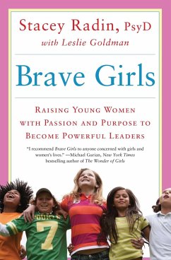 Brave Girls: Raising Young Women with Passion and Purpose to Become Powerful Leaders - Radin, Stacey