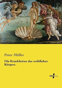 Die Krankheiten des weiblichen Körpers - Müller, Peter