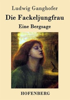 Die Fackeljungfrau - Ganghofer, Ludwig