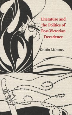 Literature and the Politics of Post-Victorian Decadence - Mahoney, Kristin