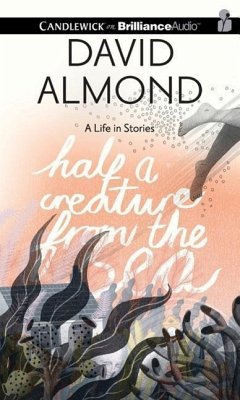 Half a Creature from the Sea: A Life in Stories - Almond, David