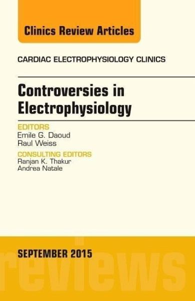 Controversies in Electrophysiology, an Issue of the Cardiac Electrophysiology Clinics Controversies in Electrophysiology, an Issue of the Cardiac Electrophysiology Clinics