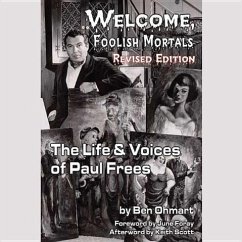 Welcome, Foolish Mortals, Revised Edition: The Life and Voices of Paul Frees - Ohmart, Ben