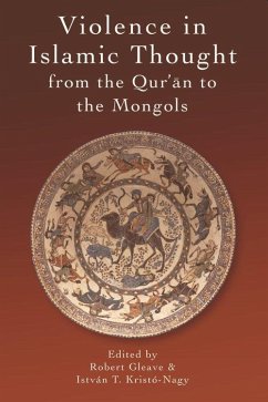 Violence in Islamic Thought from the Qur'an to the Mongols