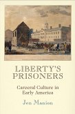 Liberty's Prisoners: Carceral Culture in Early America