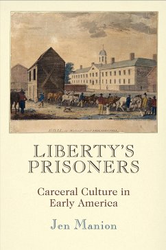 Liberty's Prisoners: Carceral Culture in Early America - Manion, Jen