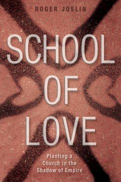 School of Love: Planting a Church in the Shadow of Empire - Joslin, Roger