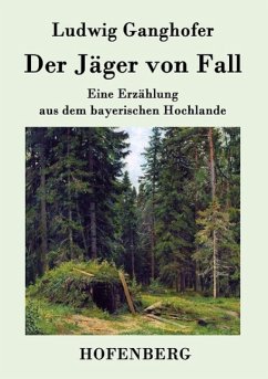 Der Jäger von Fall - Ludwig Ganghofer