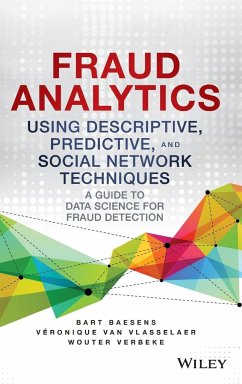 Fraud Analytics Using Descriptive, Predictive, and Social Network Techniques - Baesens, Bart; Vlasselaer, Veronique van; Verbeke, Wouter