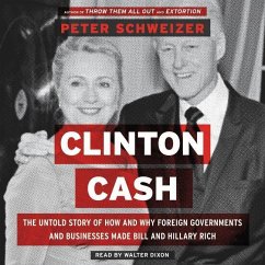 Clinton Cash: The Untold Story of How and Why Foreign Governments and Businesses Helped Make Bill and Hillary Rich - Schweizer, Peter